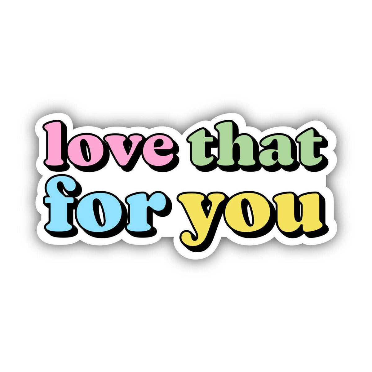 Love That For You Sticker