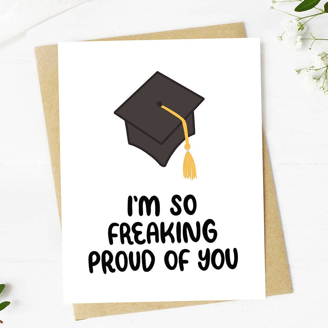 I'm So Freaking Proud Of You Card