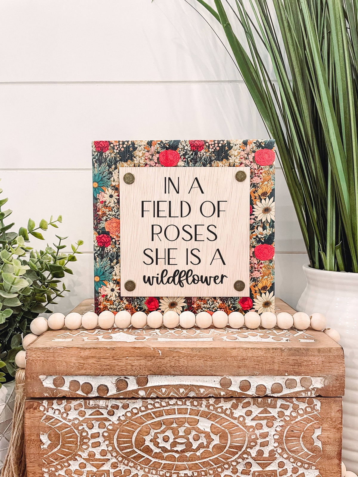 In a Field of Roses She is a Wildflower Wooden Sign