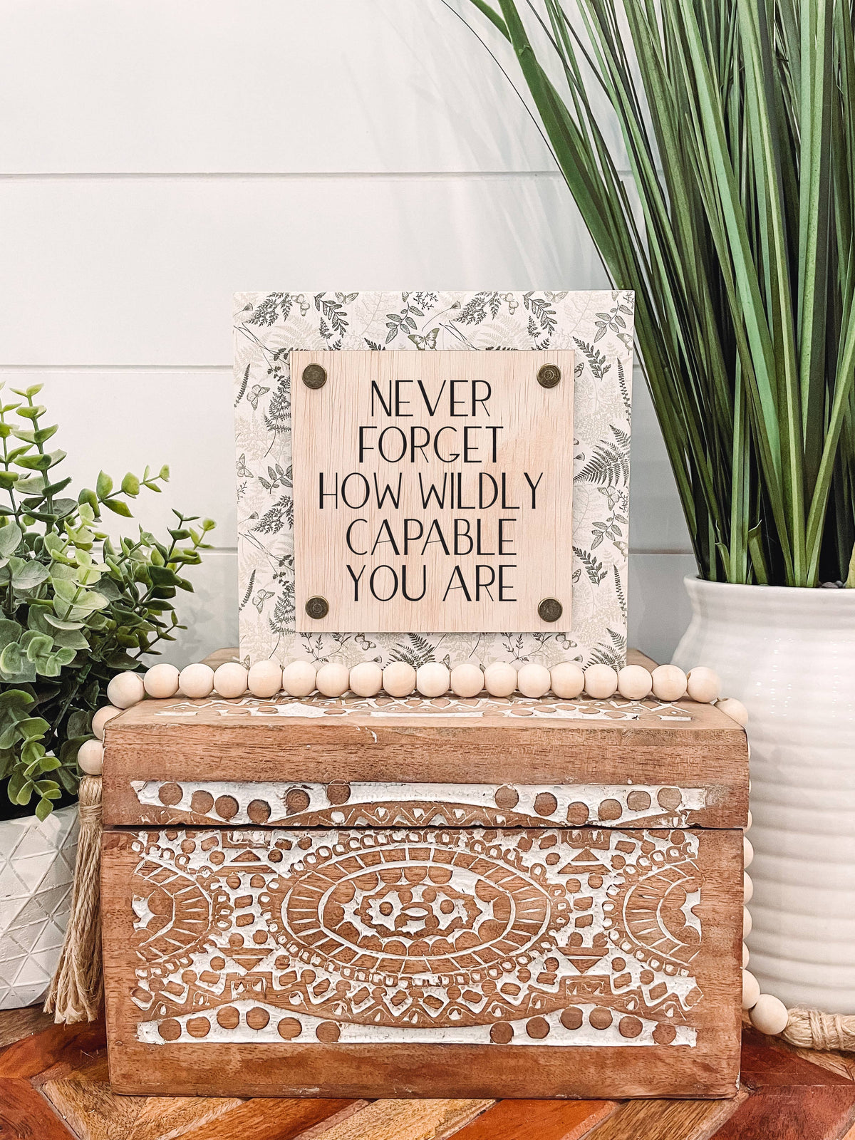 Never Forget How Wildly Capable You Are Wooden Sign